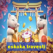 eskoka travesti